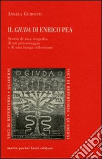 Il giuda di Enrico Pea. Storia di una tragedia di un personaggio e di una lunga riflessione libro di Giudotti Angela