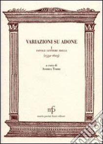 Variazioni su Adone I. Favole, lettere, idilli (1532-1623) libro di Torre A. (cur.)