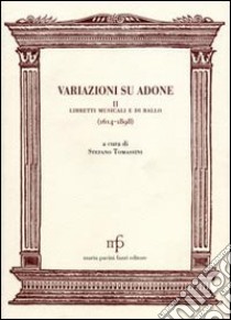 Variazioni su Adone II. Libretti musicali e di ballo libro di Tomassini S. (cur.)