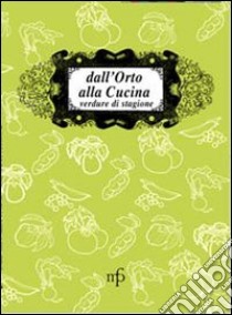 Dall'orto alla cucina. Verdure di stagione libro di Mattei M. (cur.)