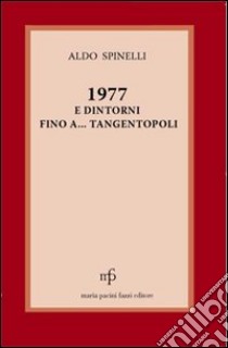 1977 e dintorni... fino a Tangentopoli libro di Spinelli Aldo