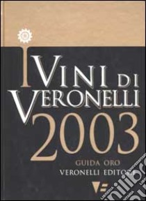 I vini di Veronelli 2003 libro di Veronelli Luigi