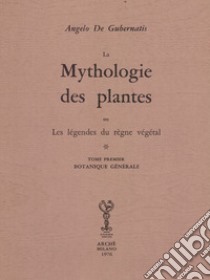 Mythologie des plantes ou les légéndes du règne végétal. Ediz. numerata libro di De Gubernatis Angelo
