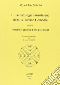 L'eschatologie musulmane dans la Divine Comédie suivi de Histoire et critique d'une polémique libro di Asín Palacios Miguel