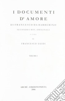 I documenti d'amore. Secondo i mss originali libro di Francesco da Barberino; Egidi F. (cur.)