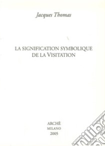 La signification symbolique de la visitation libro di Thomas Jacques