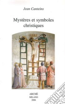 Mystères et symboles christiques. Ediz. illustrata libro di Canteins Jean