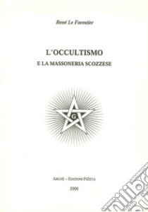 L'occultismo e la massoneria scozzese libro di Le Forestier René; Carbonini P. (cur.)