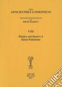 Les Apocryphes ethiopiens (rist. anast.). Vol. 8: Règles attribuées à saint Pakhôme libro di Basset René