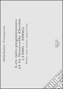 Les néo-paganismes et la Novelle Droite (1980-2006). Pour une autre approche libro di Francois Stéphane