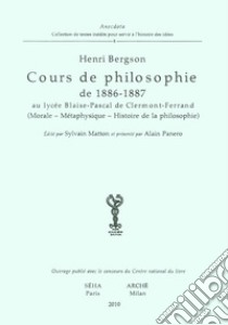 Cours de philosophie de 1886-1887 au lycée Blaise-Pascal de Clermont-Ferrand (Morale-Métaphysique-Histoire de la philosophie) libro di Bergson Henri; Matton S. (cur.); Panero A. (cur.)