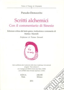 Scritti alchemici. Con il Commentario di Sinesio libro di Pseudo Democrito