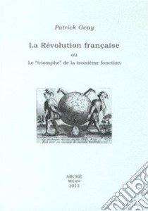 La revolution française ou le «triomphe» de la troisième fonction libro di Geay Patrick