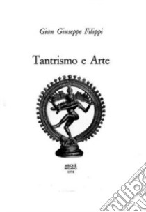 Tantrismo e arte libro di Filippi Gian Giuseppe