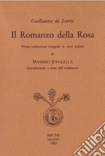 Il romanzo della Rosa. Ediz. integrale libro di Lorris Guillaume de