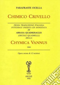 Chimico Crivello. Chymica vannus (1666). Ediz. integrale libro di Ocella Parafraste