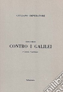 Discorso contro i Galilei libro di Giuliano l'Apostata