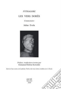 Les vers dorés de Pythagore. Suivis d'une notice de Ladislao Toth et de trois lettres inédites de J. Evola. Ediz. critica libro di Evola Julius; Dufour-Kowalski E. (cur.)