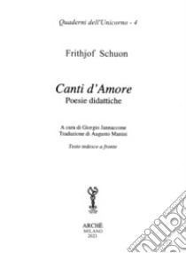 Canti d'amore. Poesie didattiche. Testo tedesco a fronte. Ediz. multilingue libro di Schuon Frithjof; Jannaccone G. (cur.)