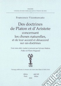 Des doctrines de Platon et d'Aristote concernant les choses naturelles, et de leur accord et désaccord sur ces doctrines. Ediz. multilingue libro di Vicomercato Francesco; Matton S. (cur.)