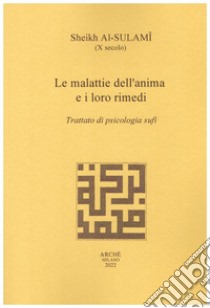 Le malattie dell'anima e i loro rimedi. Trattato di psicologia sufi libro di Al Sulamî Sheikh