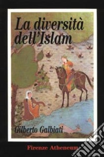 La diversità dell'Islam. Le ragioni di una distanza incolmabile tra civiltà cristiana e quella musulmana libro di Galbiati Gilberto