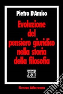 Evoluzione del pensiero giuridico nella storia della filosofia libro di D'Amico Pietro