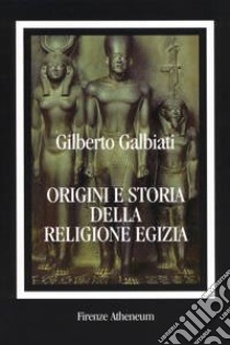 Origini e storia della religione egizia libro di Galbiati Gilberto