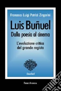 Luis Bunuel: dalla poesia al cinema. Gli scritti letterari del '22-'33 libro di Patrizi Zingarini Francesco L.