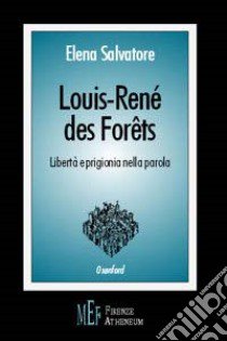 Louis-René Des Forêts. Libertà e prigionia nella parola libro di Salvatore Elena