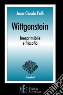 Wittgenstein. Inesprimibile e filosofia libro di Pelli Jean-Claude