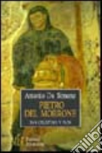 Pietro del Morrone. La storia di san Celestino V papa e della Chiesa nel XIII secolo libro di De Simone Antonio