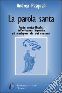 La parola santa. Analisi storico-filosofica dell'evoluzione linguistica libro di Pasquali Andrea