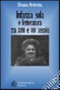 Infanzia sola e letteratura tra XVIII e XIX secolo. Un'analisi storico-letteraria dell'infanzia abbandonata libro di Andretta Silvana