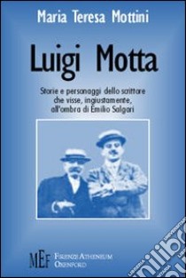 Luigi Motta. Storie e personaggi di una voce importante della letteratura del Novecento libro di Mottini M. Teresa