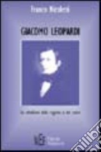 Giacomo Leopardi. La ribellione della ragione e del cuore libro di Nicoletti Franco