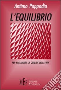 L'equilibrio. Spunti e riflessioni per migliorare la qualità della vita libro di Pappadia Antimo