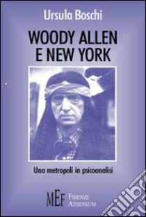 Woody Allen e New York. Una metropoli in psicoanalisi libro di Boschi Ursula
