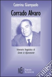 Corrado Alvaro. Itinerario linguistico di Gente in Aspromonte libro di Giampaolo Caterina