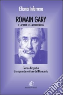 Romain Gary e la sfera della femminilità. Temi e biografia di un grande scrittore del Novecento libro di Inferrera Eliana