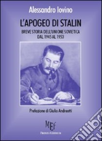 L'apogeo di Stalin. Breve storia dell'Unione Sovietica dal 1945 al 1953 libro di Iovino Alessandro