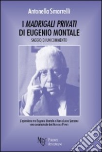 I madrigali privati di Eugenio Montale libro di Smarrelli Antonella