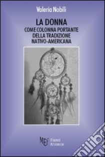 La donna come colonna portante della tradizione nativo-americana libro di Nobili Valeria