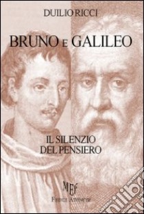 Bruno e Galileo. Il silenzio del pensiero libro di Ricci Duilio