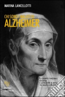 Chi sono i malati di Alzheimer libro di Lancellotti Marina