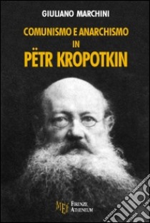 Comunismo e anarchismo in Pëtr Kropotkin libro di Marchini Giuliano