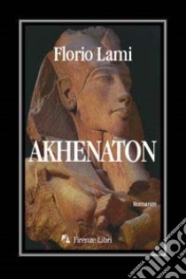 Akhenaton libro di Lami Florio