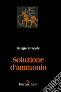 Soluzione d'ammonio libro di Grande Sergio