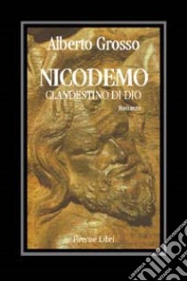 Nicodemo il clandestino di Dio. Memorie libro di Grosso Alberto