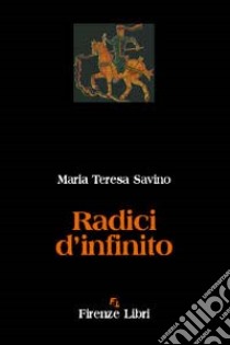 Radici d'infinito libro di Savino M. Teresa